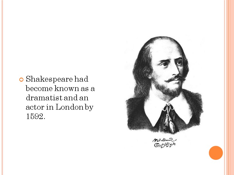 Shakespeare had become known as a dramatist and an actor in London by 1592.
